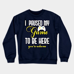 I Paused my game To Be Here You're Welcome Retro Crewneck Sweatshirt